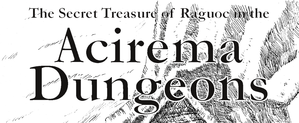The Secret Treasure of Raguoc in The Acirema Dungeons